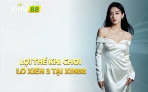 Lợi Thế Khi Chơi Lô Xiên 3 Tại XIN88