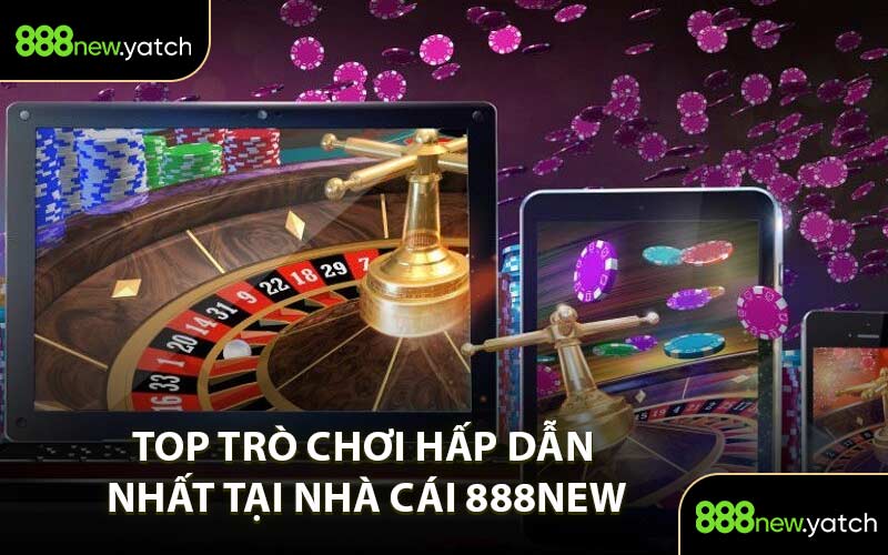 Top trò chơi hấp dẫn nhất tại nhà cái 888NEW