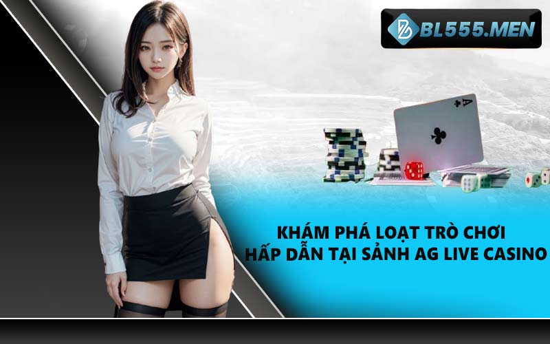 Khám phá loạt trò chơi hấp dẫn tại sảnh AG Live Casino