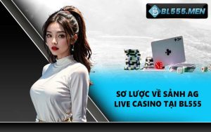 Sơ lược về sảnh AG Live Casino tại BL555