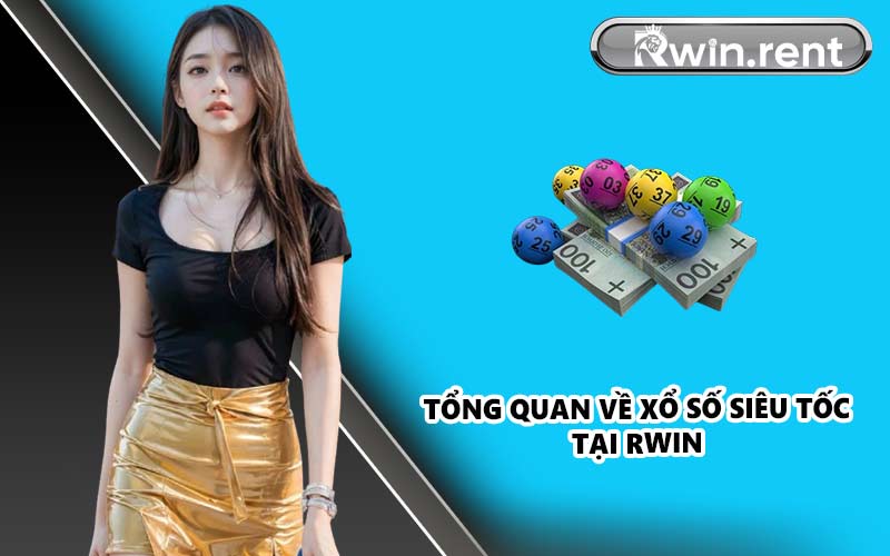 Tổng quan về xổ số siêu tốc tại RWIN