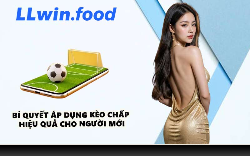 Bí quyết áp dụng kèo chấp hiệu quả cho người mới